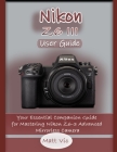 Nikon Z6 III User Guide: Your Essential Companion Guide for Mastering Nikon Z6-3 Advanced Mirrorless Camera By Matt Vic Cover Image