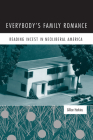 Everybody’s Family Romance: Reading Incest in Neoliberal America By Gillian Harkins Cover Image