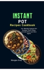 Instant Pot Recipes Cookbook: 60+ Healthy Instant Pot Recipes You'll Want to Cook Over and Over Again By Morgan Gray Cover Image