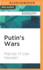 Putin's Wars: The Rise of Russia's New Imperialism By Marcel H. Herpen, Julian Elfer (Read by) Cover Image