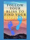 Follow Your Bliss to Find Your Happiness By Mitzy McKeiver Cover Image
