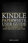 Kindle Paperwhite User Guide: An Easy-And-Quick-To-Use Kindle Paperwhite E-Reader Guide Cover Image