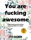 You Are Fucking Awesome: A Motivating Swear Word Coloring Book for Adults Cover Image