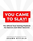You Came To Slay Dancer Playbook: The Official Goal Setting Playbook For Dancers And Other Unicorns Cover Image