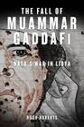 The Fall of Muammar Gaddafi: NATO's Unnecessary War in Libya Cover Image