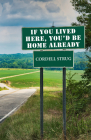 If You Lived Here, You'd Be Home Already By Cordell Strug Cover Image