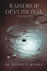 Raindrop Devotionals: Volume IV By Jeffrey T. Rainey Cover Image
