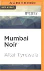 Mumbai Noir (Akashic Noir) By Altaf Tyrewala, Deepti Gupta (Read by), Manish Dongardive (Read by) Cover Image