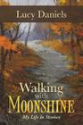 Walking with Moonshine: My Life in Stories By Lucy Daniels Cover Image