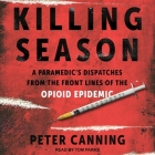 Killing Season: A Paramedic's Dispatches from the Front Lines of the Opioid Epidemic Cover Image
