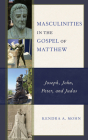Masculinities in the Gospel of Matthew: Joseph, John, Peter, and Judas Cover Image
