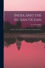 India and the Indian Ocean: an Essay on the Influence of Sea Power on Indian History By K. M. (Kavalam Madhava) 18 Panikkar (Created by) Cover Image