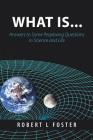 What Is . . .: Answers to Some Perplexing Questions in Science and Life By Robert L. Foster Cover Image