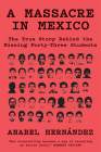 A Massacre in Mexico: The True Story Behind the Missing Forty-Three Students By Anabel Hernández, John Washington (Translated by) Cover Image