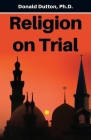 Religion on Trial By Donald Dutton Cover Image