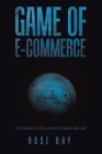 Game of E-Commerce: Building a Brilliant Brand Online. Cover Image