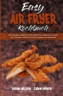 Easy Air Fryer Kochbuch 2021: Der Ultimative Leitfaden Zum Überraschen Von Familie Und Freunden Durch Gesunde, Schnelle Und Einfache Rezepte Zum Nac By Susan Wilson, Carin Huber Cover Image