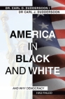 America in Black and White: And Why Democracy Has Failed Cover Image
