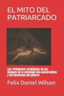 El Mito del Patriarcado: Las reflexiones prohibidas en los tiempos de la sociedad neo-oscurantista y del fanatismo del género Cover Image