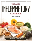 The Anti-Inflammation Cookbook: For Beginners By Martin V Foremann Cover Image