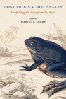 Lost Frogs and Hot Snakes: Herpetologists' Tales from the Field By Martha L. Crump (Editor) Cover Image
