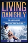 Living Danishly: A Beginner's Guide To Celebrate Life The Danish Way, Eliminate Stress With The Rules of Hygge By Astrid S. Nielsen Cover Image