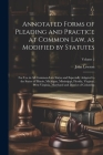 Annotated Forms of Pleading and Practice at Common Law, as Modified by Statutes; for Use in All Common-law States and Especially Adapted to the States Cover Image