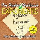 Pre Algebra Workbook 6th Grade: Exponents (Baby Professor Learning Books) Cover Image