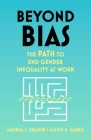 Beyond Bias: The PATH to End Gender Inequality at Work By Andrea S. Kramer, Alton B. Harris Cover Image
