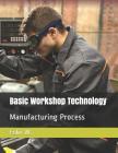 Basic Workshop Technology: Manufacturing Process Cover Image