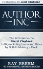 Author Inc: The Entrepreneur's Secret Playbook to Skyrocketing Leads and Sales by Self-publishing a Book By Ray Brehm, Jack Canfield (Foreword by) Cover Image