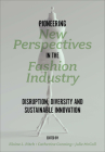 Pioneering New Perspectives in the Fashion Industry: Disruption, Diversity and Sustainable Innovation By Elaine L. Ritch (Editor), Catherine Canning (Editor) Cover Image
