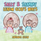 Sally & Sammy Learn God's Ways By Amanda Allen Cover Image