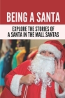 Being A Santa: Explore The Stories Of A Santa In The Mall Santas: Christmas Read Cover Image