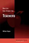 Real-Life Case Studies for Teachers By William Hayes Cover Image