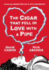The Cigar That Fell In Love With a Pipe: Featuring Orson Welles & Rita Hayworth By David Camus, Nick Abadzis Cover Image