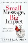 Small Message, Big Impact: The Elevator Speech Effect By Terri L. Sjodin Cover Image