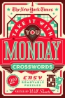 The New York Times Take It With You Monday Crosswords: 200 Removable Puzzles Cover Image