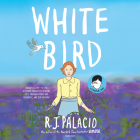 White Bird: A Wonder Story By R. J. Palacio, Hillary Huber (Read by), Emily Ellet (Read by), Michael Crouch (Read by), Robbie Daymond (Read by), Graham Halstead (Read by), Lauren Ezzo (Read by), Sean Patrick Hopkins (Read by), Robert Fass (Read by), Tristan Morris (Read by), Adam Alexi-Malle (Read by), P.J. Ochlan (Read by), Karissa Vacker (Read by), Elizabeth Knowelden (Read by), Lisa Flanagan (Read by) Cover Image