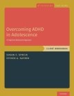 Overcoming ADHD in Adolescence: A Cognitive Behavioral Approach, Client Workbook (Programs That Work) Cover Image