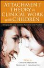 Attachment Theory in Clinical Work with Children: Bridging the Gap between Research and Practice By David Oppenheim, PhD (Editor), Douglas F. Goldsmith, PhD (Editor) Cover Image