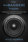 The Big Banger Theory: The essential elements and language of music for the modern producer By Kyle Morris Cover Image