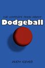 The Complete Book about Dodgeball By Andy Keyes Cover Image