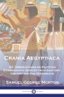 Crania Aegyptiaca: Or, Observations On Egyptian Ethnography, Derived From Anatomy, History and the Monuments Cover Image