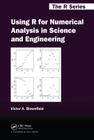 Using R for Numerical Analysis in Science and Engineering (Chapman & Hall/CRC the R) Cover Image