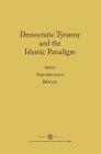 Democratic Tyranny and the Islamic Paradigm By Aisha Abdurrahman Bewley Cover Image