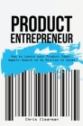 Product Entrepreneur: How to Launch Your Product Idea: Napkin Sketch to $1 Million in Sales By Chris Clearman, Jaime Caso (Cover Design by) Cover Image