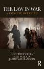 The Law in War: A Concise Overview By Geoffrey S. Corn, Ken Watkin, Jamie Williamson Cover Image