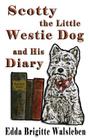 Scotty the Little Westie Dog and His Diary By Edda Brigitte Walsleben Cover Image