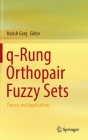 Q-Rung Orthopair Fuzzy Sets: Theory and Applications Cover Image